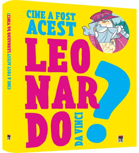 Coperta cărții Cine a fost acest… Leonardo da Vinci
