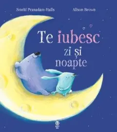 Coperta cărții Te iubesc zi si noapte - Smriti Prasadam-Halls, Alison Brown