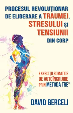 Coperta cărții Procesul revoluționar de eliberare a traumei, stresului și tensiunii din corp