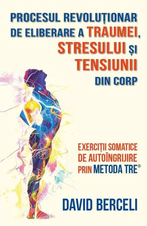 Coperta cărții Procesul revoluționar de eliberare a traumei, stresului și tensiunii din corp