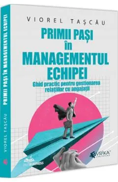 Coperta cărții Primii pasi in managementul echipei. Ghid practic pentru gestionarea relatiilor cu angajatii