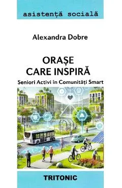 Coperta cărții Orase care inspira. Seniori activi in comunitati smart