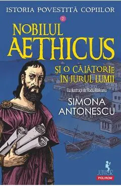 Coperta cărții Nobilul Aethicus si o calatorie in jurul lumii. Seria Istoria povestita copiilor Vol.2