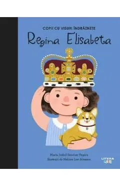 Coperta cărții Copii cu visuri indraznete: Regina Elisabeta