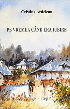 Coperta cărții Pe vremea cand era iubire