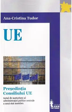 Coperta cărții Presedintia Consiliului UE - Ana-Cristina Tudor