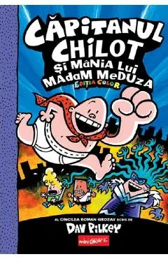 Coperta cărții Capitanul Chilot si mania lui Madam Meduza. Seria Capitanul Chilot Vol.5. Editia color