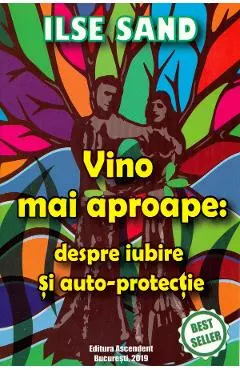 Coperta cărții Vino mai aproape: despre iubire si auto-protectie