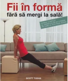Coperta cărții Fii în formă fără să mergi la sală!