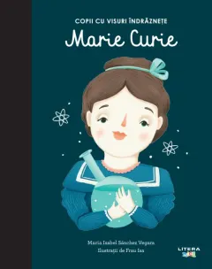 Coperta cărții Marie Curie. Volumul 4. Copii cu visuri indraznete