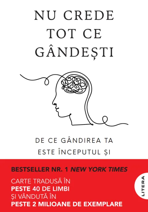 Coperta cărții Nu crede tot ce gandesti. De ce gandirea ta este inceputul si sfarsitul suferintei