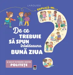 Coperta cărții Explică-mi... de ce trebuie să spun întotdeauna bună ziua?