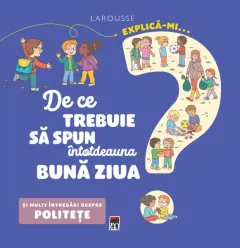 Coperta cărții Explică-mi... de ce trebuie să spun întotdeauna bună ziua?