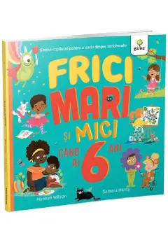 Coperta cărții Frici mari si mici cand ai 6 ani