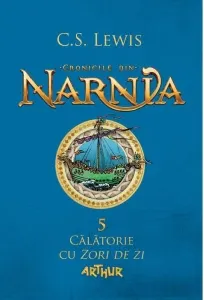Coperta cărții Cronicile din Narnia 5. Calatorie cu Zori de zi