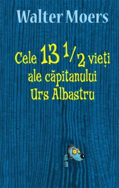 Coperta cărții Cele 13 1/2 vieți ale căpitanului Urs Albastru