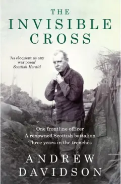 Coperta cărții The Invisible Cross: One frontline officer, three years in the trenches, a remarkable untold story