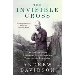 Coperta cărții The Invisible Cross: One frontline officer, three years in the trenches, a remarkable untold story