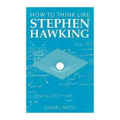 Coperta cărții How to Think Like Stephen Hawking