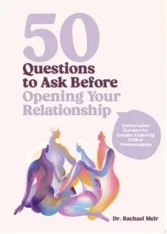 Coperta cărții 50 Questions to Ask Before Opening Your Relationship Conversation Starters for Couples Exploring Ethical Nonmonogamy