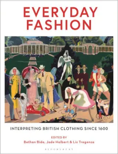 Coperta cărții Everyday Fashion Interpreting British Clothing Since 1600