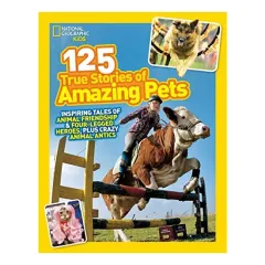 Coperta cărții National Geographic Kids 125 True Stories of Amazing Pets, National Geographic