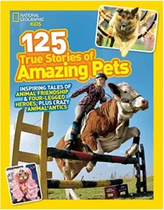 Coperta cărții National Geographic Kids 125 True Stories of Amazing Pets, National Geographic