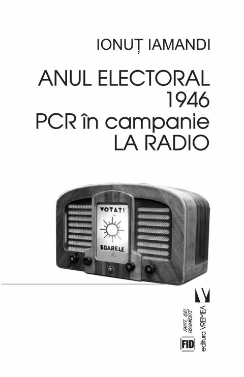 Coperta cărții Anul electoral 1946. PCR în campanie la Radio