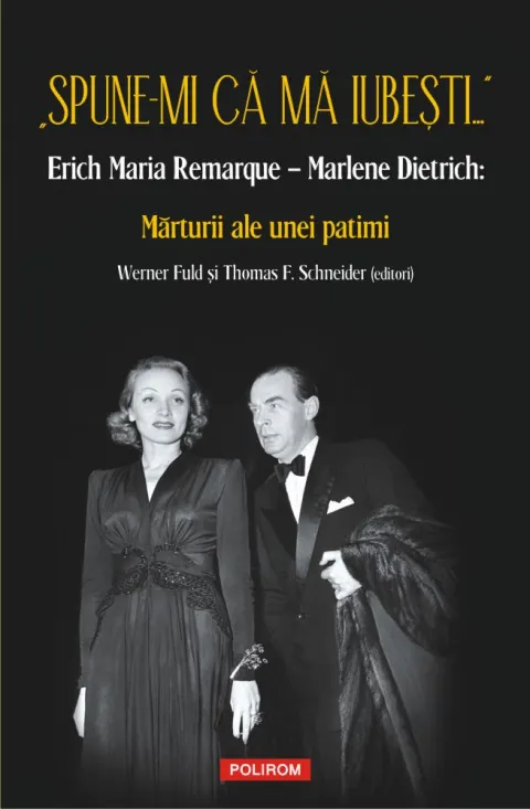 Coperta cărții „Spune-mi că mă iubești...” Erich Maria Remarque – Marlene Dietrich: Mărturii ale unei patimi