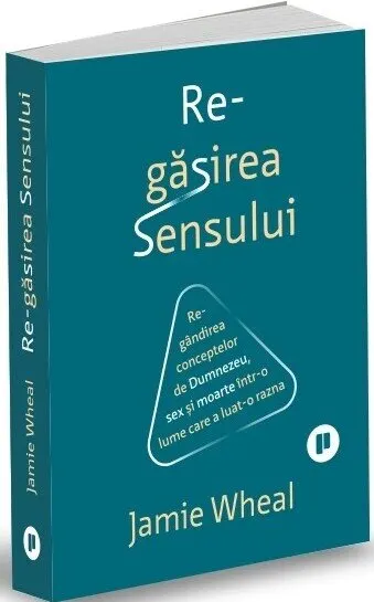 Coperta cărții Regăsirea sensului. Regândirea conceptelor de Dumnezeu, sex și moarte într-o lume care a luat-o razna