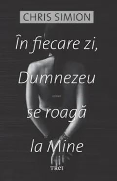 Coperta cărții In fiecare zi, Dumnezeu se roaga la mine