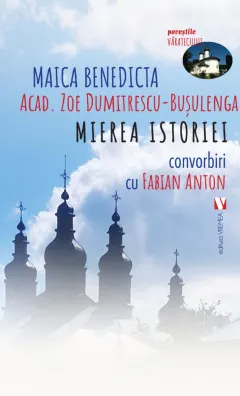 Coperta cărții Mierea istoriei. Convorbiri cu Fabian Anton