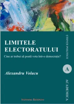 Coperta cărții Limitele electoratului. Cine ar trebui sa poata vota intr-o democratie?