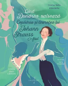 Coperta cărții Cand Dunarea valseaza. Copilaria si tineretea lui Johann Strauss fiul