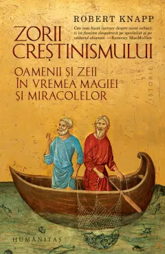 Coperta cărții Zorii creștinismului. Oamenii și zeii în vremea magiei și miracolelor