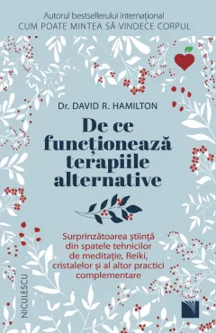 Coperta cărții De ce funcționează terapiile alternative. Surprinzătoarea știință din spatele tehnicilor de meditație, Reiki, cristalelor și al altor practici comple