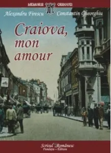 Coperta cărții Craiova, mon amour. File de arhiva istorica si sentimentala
