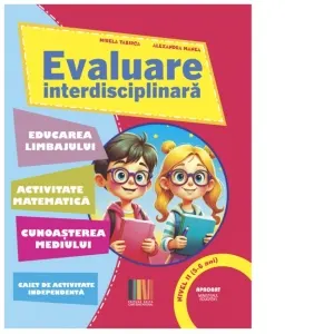 Coperta cărții Evaluare interdisciplinara. Nivel II (5-6 ani): Educarea Limbajului. Activitate matematica. Cunoasterea mediului (editie 2025)