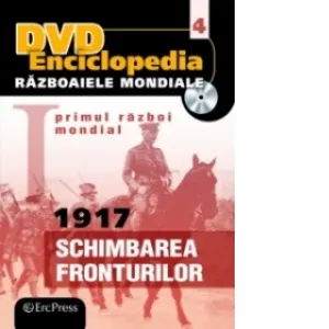 Coperta cărții DVD Enciclopedia Razboaiele Mondiale (nr. 4). Primul razboi mondial. 1917 - Schimbarea fronturilor