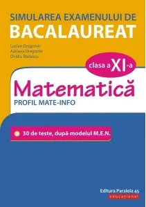 Coperta cărții Simularea examenului de bacalaureat. Matematica. Clasa a XI-a. Profil mate-info. 30 de de teste, dupa modelul M.E.N.