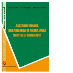 Coperta cărții Asezarile umane. Organizarea si amenajarea spatiului geografic