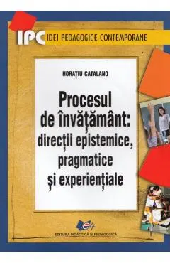 Coperta cărții Procesul de invatamant: directii epistemice, pragmatice si experientiale
