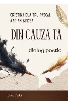 Coperta cărții Din cauza ta. Dialog poetic - Cristina Dumitru Pascal, Marian Bircea