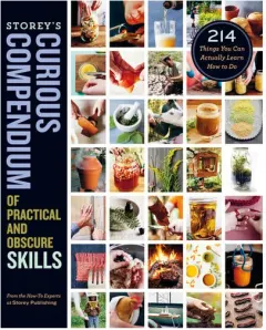 Coperta cărții Storey's curious compendium of practical and obscure skills: 214 things you can actually learn how to do
