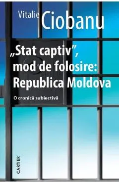 Coperta cărții Stat captiv, mod de folosire: Republica Moldova. O cronica subiectiva