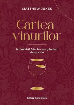 Coperta cărții Cartea vinurilor. Schimbă-ți felul în care gândești despre vin