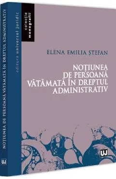Coperta cărții Notiunea de persoana vatamata in dreptul administrativ