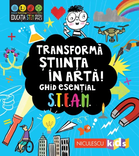 Coperta cărții Transformă știința în artă! Ghid esențial STEAM!
