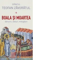 Coperta cărții Boala si moartea. Lamuriri, sfaturi, mangaieri