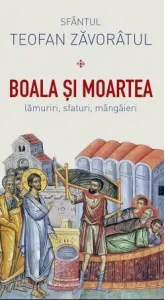 Coperta cărții Boala si moartea. Lamuriri, sfaturi, mangaieri
